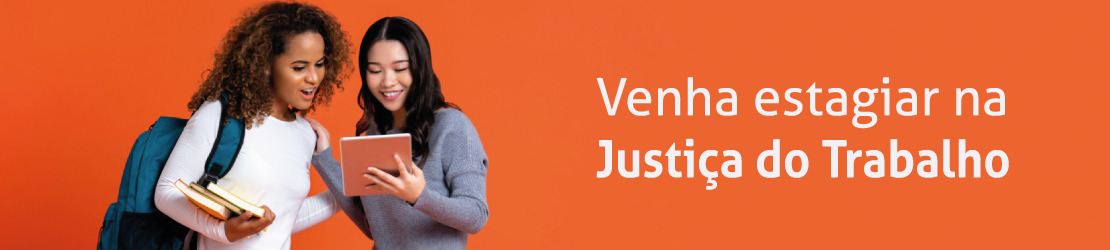 Imagem ilustrativa com duas mulheres jovens olhando um tablet e ao lado o texto: venha estagiar na Justiça do Trabalho