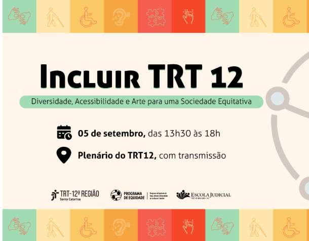 Incluir TRT 12: Diversidade, Acessibilidade e Arte para uma Sociedade Equitativa