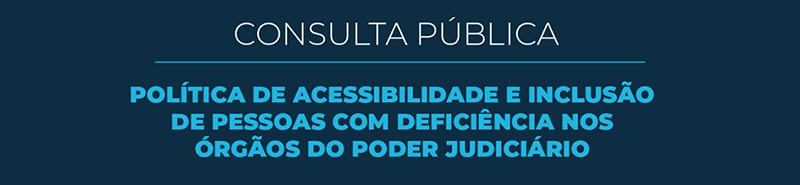 Imagem ilustrativa azul com o texto: Política de Acessibilidade e Inclusão de Pessoas com Deficiência nos órgãos do Poder Judiciário.