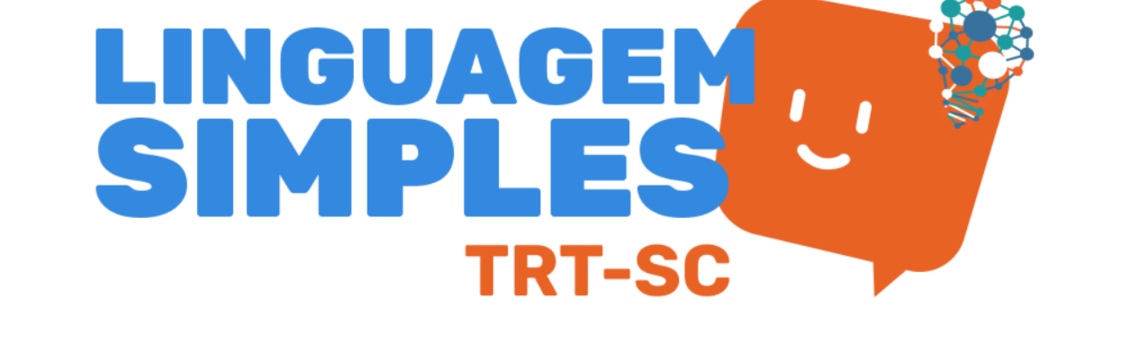 Para todos verem: Texto: “Linguagem Simples TRT SC”. Ilustração: Banner em que há um balão de fala laranja sorrindo.
