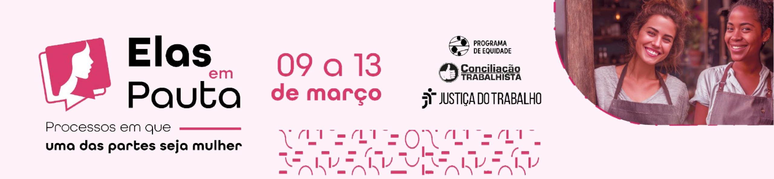 Elas em Pauta. Tentativa de conciliação em processos em que uma das partes seja mulher. 9 a 13 de março. Inscreva seu processo até 23 de fevereiro