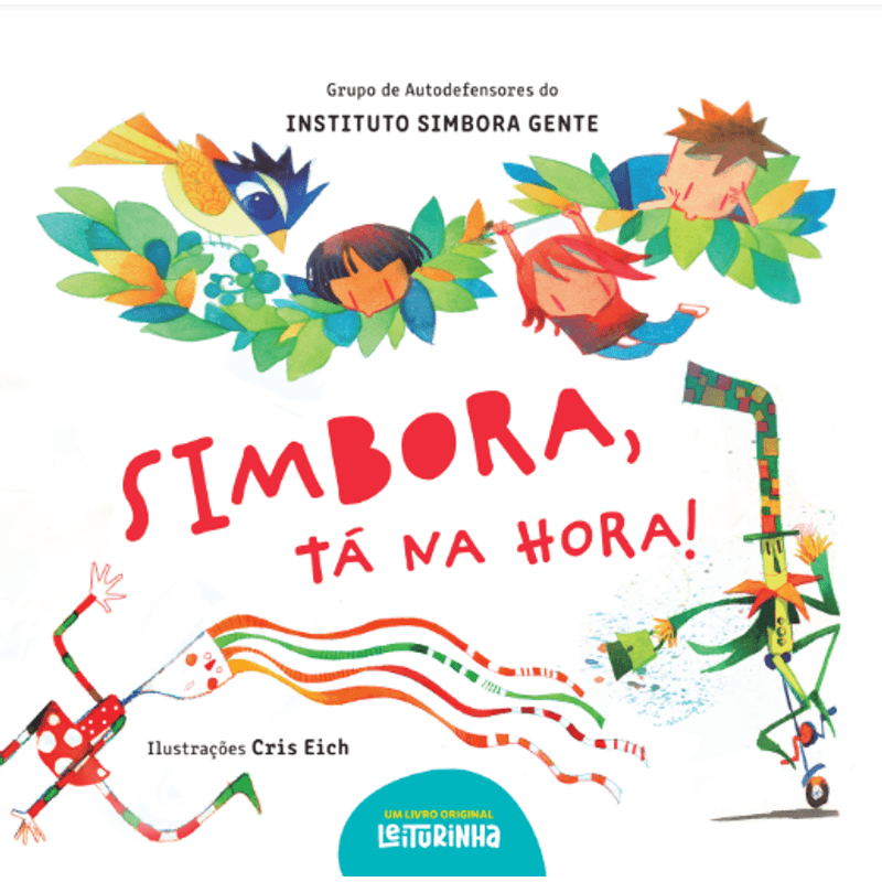 Para todos verem: Texto: “Grupo de Autodefensores do Instituto Simbora Gente. Simbora, Tá Na Hora! Ilustrações Cris Eich. Um livro original Leiturinha”. Ilustração: Capa do livro branca em que há um pássaro, três crianças na vegetação, um personagem verde andando de monociclo e uma personagem de cabelos coloridos correndo.