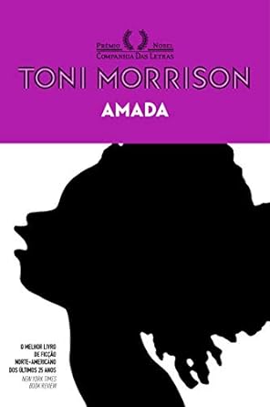 Para todos verem: Capa do livro branca com o rosto de uma mulher em preto. Lê-se: "O melhor livro de ficção norte-americano dos últimos 25 anos - New York Times Book Review." Na parte superior há uma faixa horizontal roxa, onde se lê: "Prêmio Nobel. Companhia Das Letras. Toni Morrison. Amada".