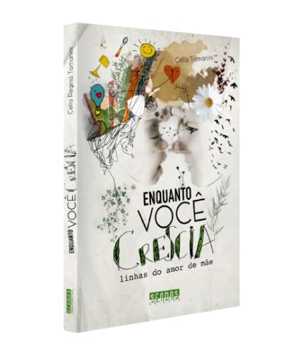 Para todos verem: Texto: “Célia Tamanini. Enquanto Você Crescia: Linhas do Amor de Mãe. Sendas Edições". Ilustração: Capa do livro branca em que há a figura de uma criança e de uma mulher. Na mulher e na criança há plantas. Na cabeça da criança há gravuras, tais como: sol, regador, balão, borboleta. Na cabeça da mulher há uma flor. Um coração interliga as duas cabeças. 