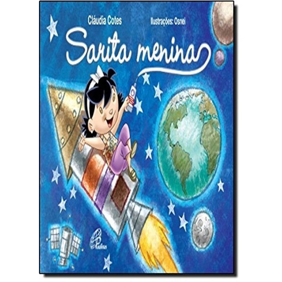 Para todos verem: Texto: “Cláudia Cotes. Sarita Menina. Ilustrações Osnei”. Ilustração: Capa do livro em que há uma menina deitada em cima de um foguete. Ela está com uma caneta na mão e escreveu o título do livro. Ao fundo há a Terra, a Lua, planetas, estrelas, satélite e o espaço sideral. 
