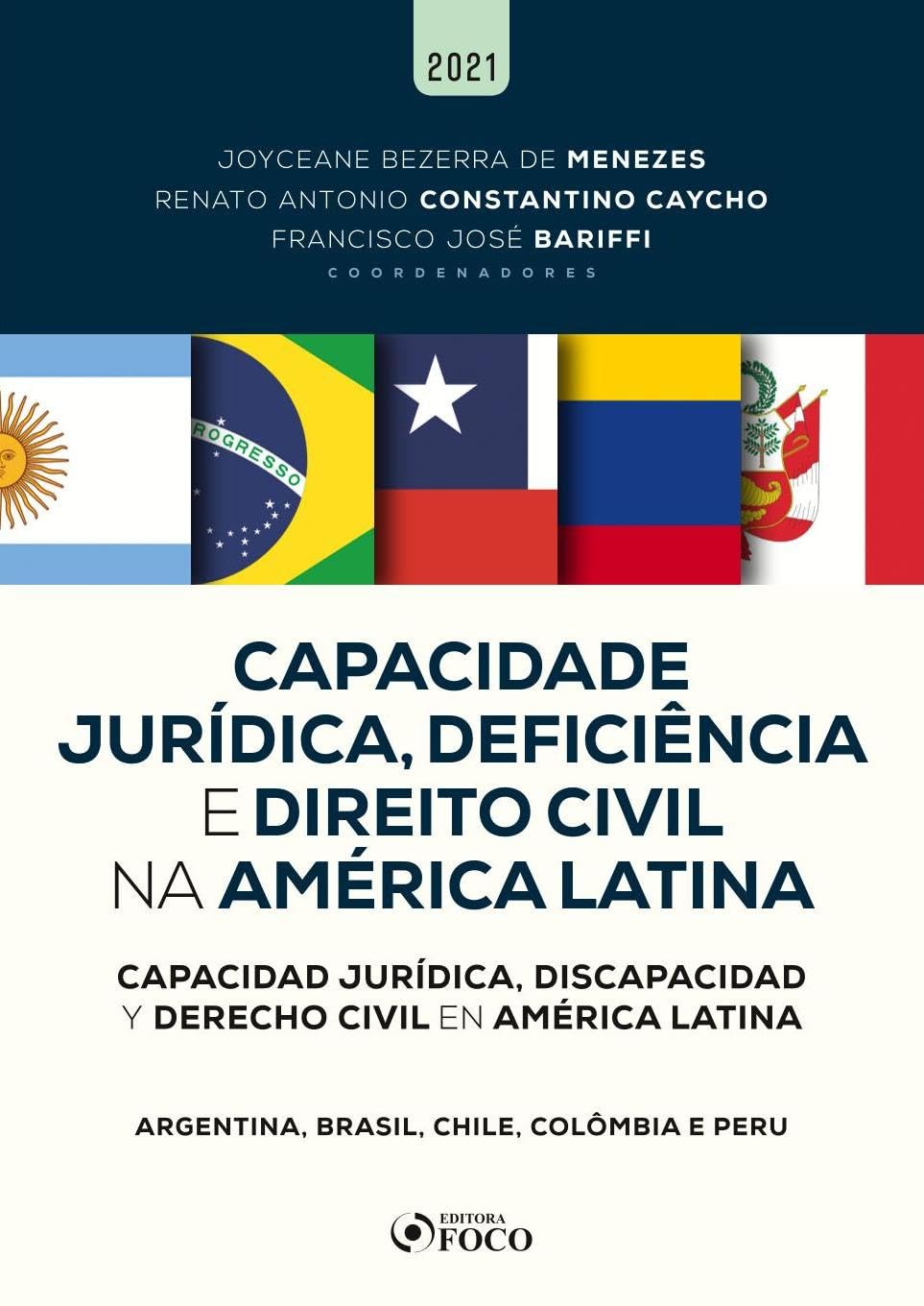 Para todos verem: Texto: “2021. Coordenadores: Joyceane Bezerra de Menezes, Renato Antonio Constantino Caycho e Francisco José Bariffi. Capacidade Jurídica, Deficiência e Direito Civil na América Latina. Capacidad Jurídica, Discapacidad y Derecho Civil en América Latina. Argentina, Brasil, Chile, Colômbia e Peru. Editora Foco”. Ilustração: Capa do livro azul e branca em que há as bandeiras dos países Argentina, Brasil, Chile, Colômbia e Peru.