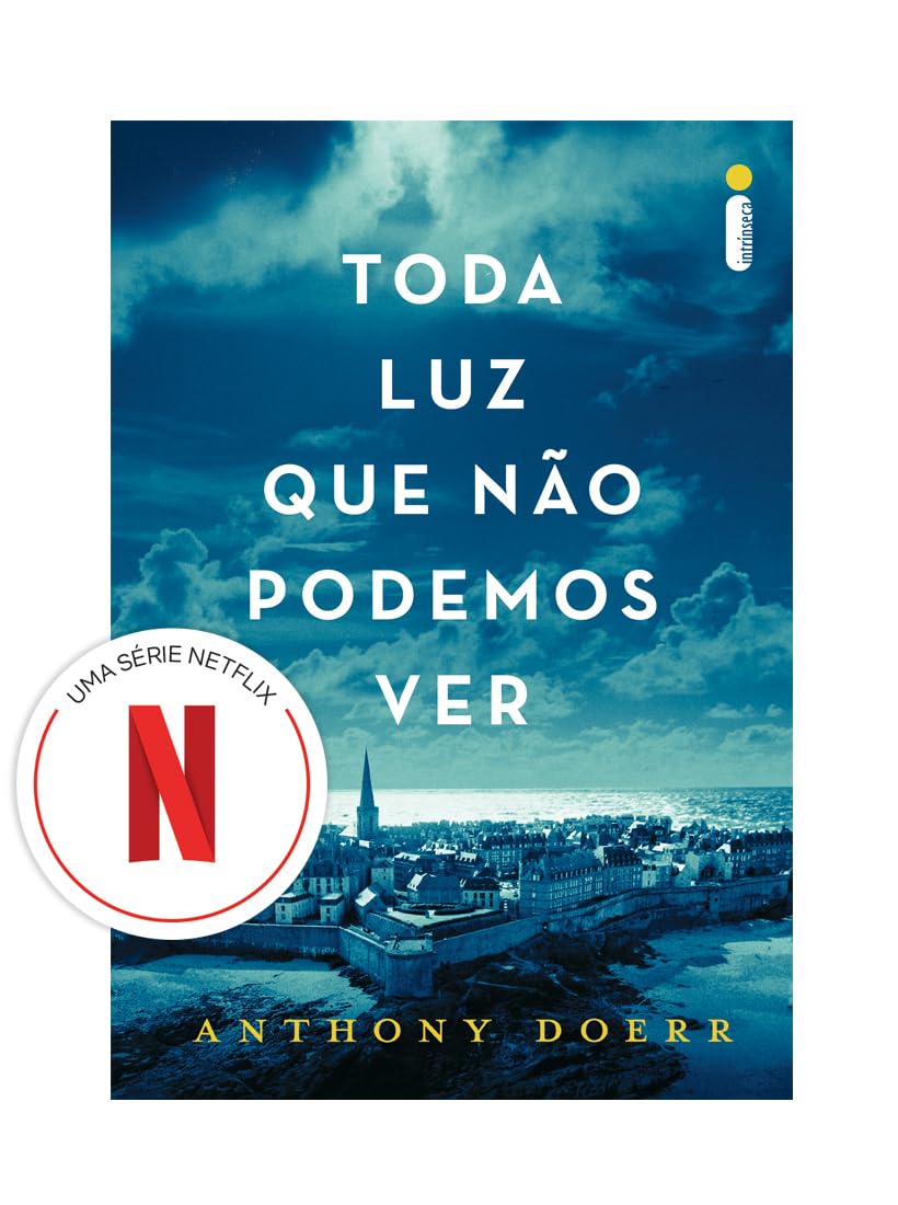 Para todos verem: Texto: "Toda Luz que Não Podemos Ver. Anthony Doerr. Intrínseca. Uma série Netflix". Ilustração: Capa do livro em tons azuis em que há a imagem de uma cidade.