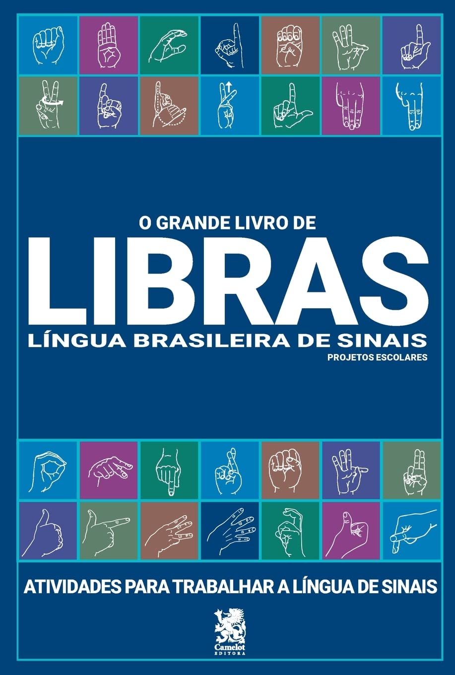 Para todos verem: Texto: "O Grande Livro de Libras. Língua Brasileira de Sinais. Projetos Escolares. Atividades para trabalhar a Língua de Sinais. Camelot Editora". Ilustração: Capa do livro azul em que há ilustrações em Libras.