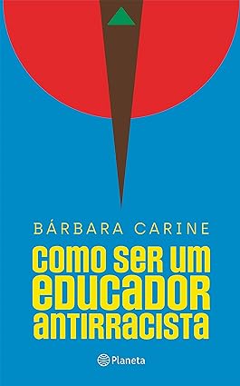 Banner do livro azul com formas geométricas vermelha, marrom e verde onde se lê: "Bárbara Carine. Como ser um educador antirracista: Para familiares e professores. Planeta".