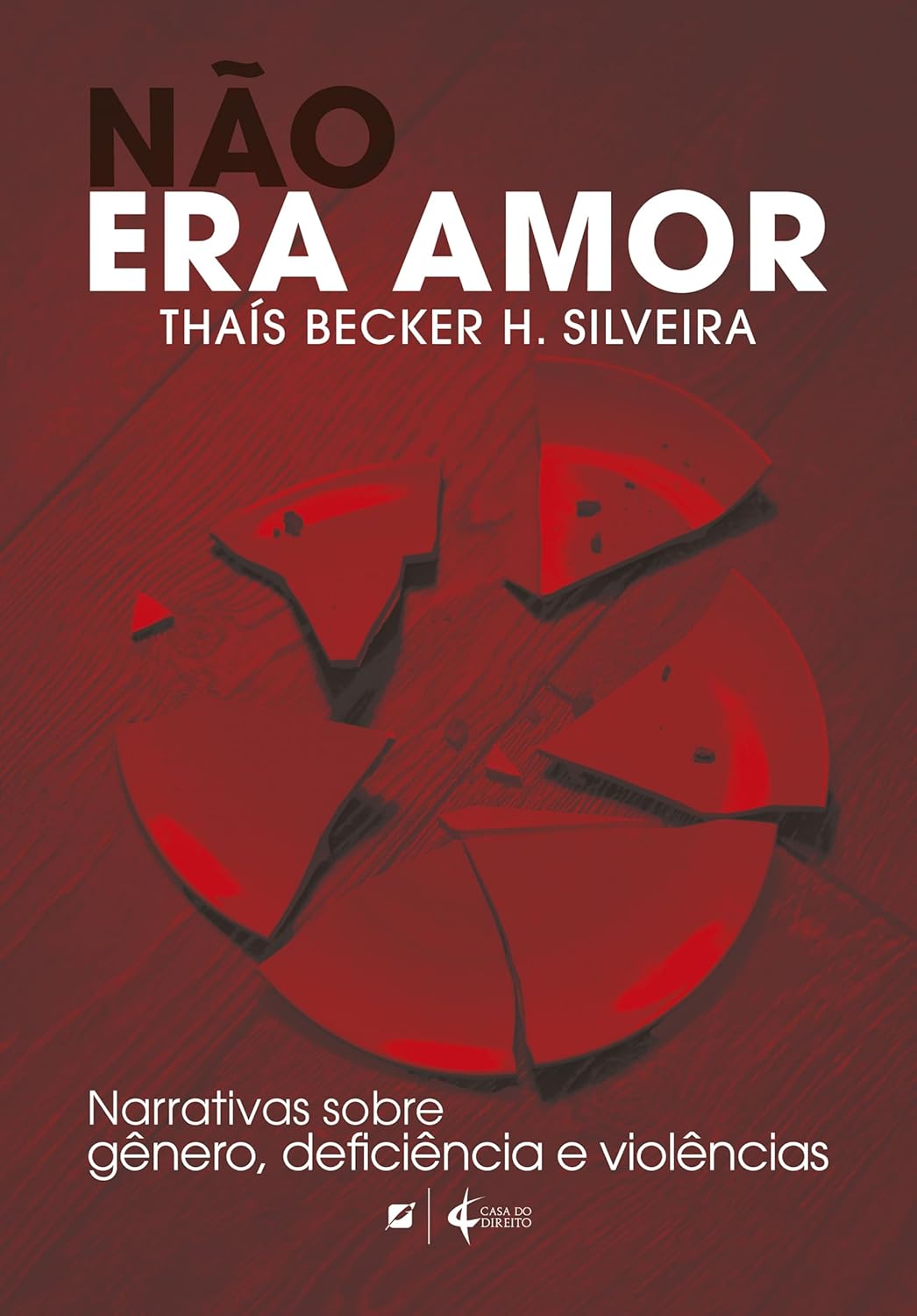 Para todos verem: Texto: " Não era amor. Thaís Becker H. Silveira. Narrativas sobre gênero, deficiência e violências. Casa do Direito. Ilustração: Capa do livro em tons de vermelho em que há um prato quebrado em cima do chão de madeira.