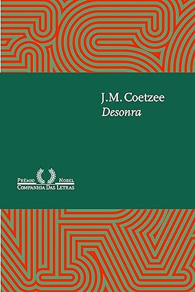 Para todos verem: Capa do livro com linhas laranjas e verdes. No centro há uma faixa grande verde onde se lê: "J. M. Coetzee. Desonra. Prêmio Nobel. Companhia Das Letras."