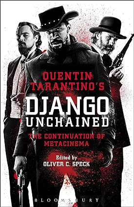 Para todos verem: Banner do filme em tons de vermelho e branco com três homens, sendo dois deles com chapéu e segurando armas. No banner se lê: "Quentin Tarantino's Django Unchained: The Continuation of Metacinema. Edited by Oliver C. Speck. Bloomsbury."