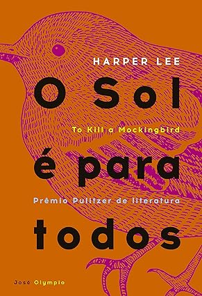 Para todos verem: Capa do livro laranja, com uma pássaro roxo, onde se lê: "Harper Lee. O sol é para todos. To Kill a Mockingbird. Prêmio Pulitzer de literatura. José Olympio."