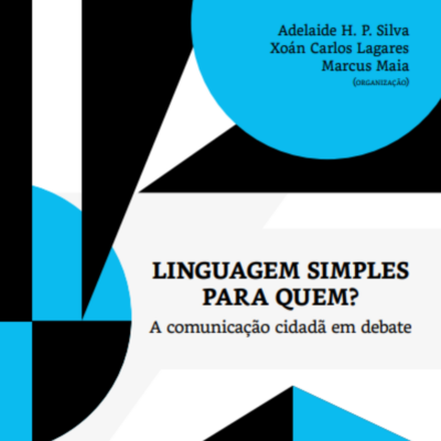 Para todos verem: Texto: "Adelaide H. P. Silva; Xoán Carlos Lagares; Marcus Maia (organização). Linguagem simples para quem? A comunicação cidadã em debate”. Ilustração: Capa do livro com várias formas geométricas nas cores preto, branco e azul.