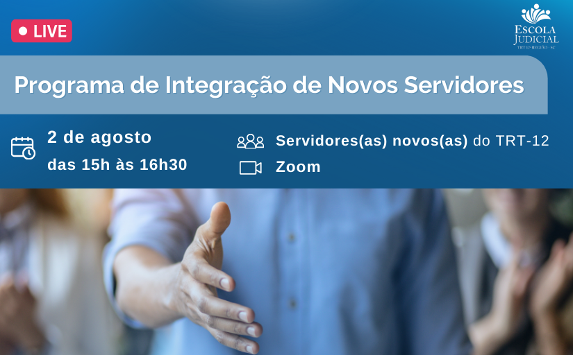 Descrição Card: Programa de Integração de novos Servidores, ocorrerá dia 2 de Agosto, das 15h às 16h30. Destinado aos novos(as) Servidores(as) do TRT-12. Via Zoom.