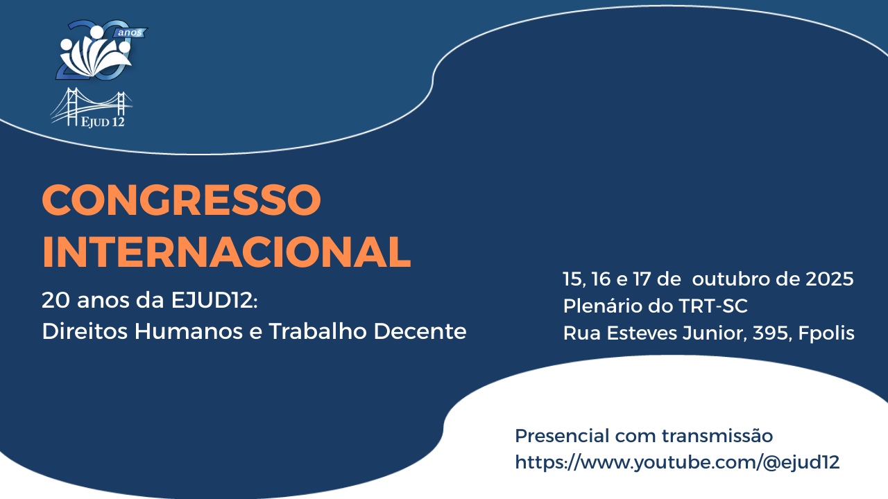Congresso Internacional. 20 anos da EJUD12: Direitos Humanos e Trabalho Decente