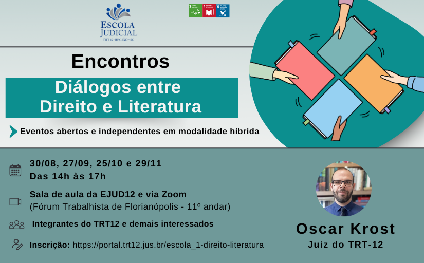 Para todos verem: Divulgação do Encontros “Diálogos entre Direito e Literatura”. O evento será no dia 30 de agosto, das 14h às 17h, na modalidade híbrida: presencial na sala da EJud12 ou via Zoom. O instrutor é o Juiz do TRT-12 Oscar Krost. 