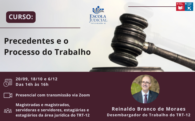 Curso: Precedentes e o Processo do Trabalho, que ocorrerá nos dias 20/9, 18/10, 6/12, no Auditório do TRT-12, aberto para magistrados(as), servidores(as), estagiários(as) da área jurídica do TRT-12