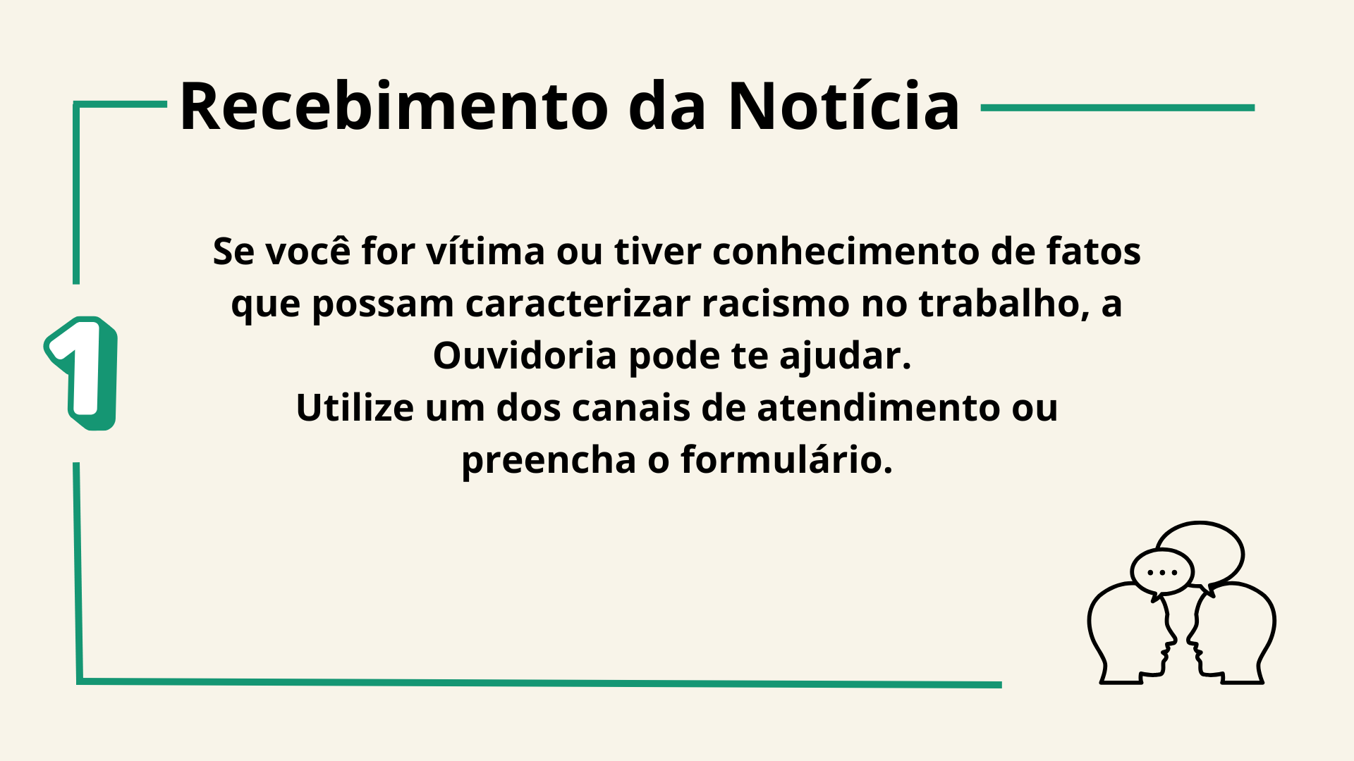 A imagem contém um texto em português intitulado “Recebimento da Notícia”. O texto fornece instruções sobre o que fazer se alguém for vítima ou tiver conhecimento de racismo no ambiente de trabalho dentro do TRT-SC. Sugere entrar em contato com a Ouvidoria por meio dos canais de atendimento ou pelo formulário.