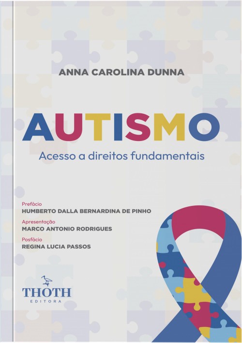 Para todos verem: Texto: "Anna Carolina Dunna. Autismo: Acesso a Direitos Fundamentais. Prefácio Humberto Dalla Bernardina de Pinho. Apresentação Marco Antonio Rodrigues. Posfácio Regina Lucia Passos. Thoth Editora". Ilustração: Capa do livro em que há a imagem do cordão do autismo, ou seja, peças de quebra-cabeças nas cores vermelho, amarelo e azul. Ao fundo há peças de quebra-cabeças. 