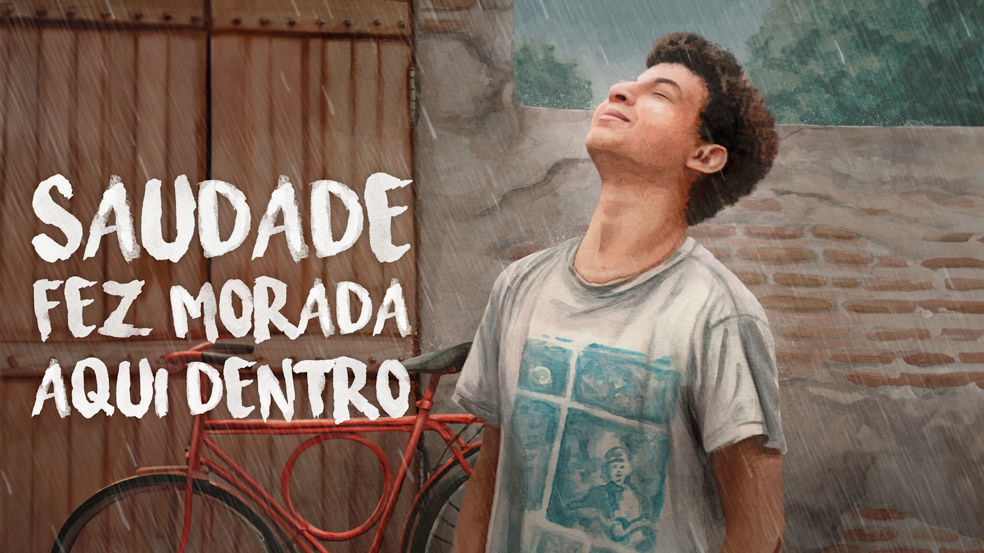Para todos verem: Texto: “Saudade fez morada aqui dentro”. Ilustração: Banner em que há a figura de um garoto de olhos fechados sentindo a chuva cair. Ao fundo há uma bicicleta vermelha, um portão e um muro.