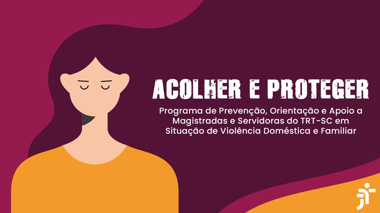 Arte de uma mulher de olhos fechados, representando tristeza. Texto: Acolher e Proteger. Programa de Prevenção, Orientação e Apoio a Magistradas e Servidoras do TRT-SC em Situação de Violência Doméstica e Familiar