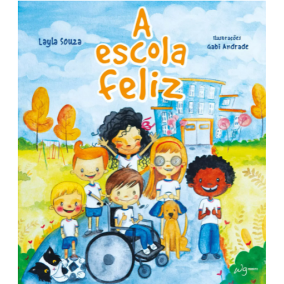 Para todos verem: Texto: “Layla Souza. A Escola Feliz. Ilustrações Gabi Andrade”. Ilustração: Capa do livro em que há crianças, com e sem deficiência, um cão-guia e um gato na frente de uma escola.