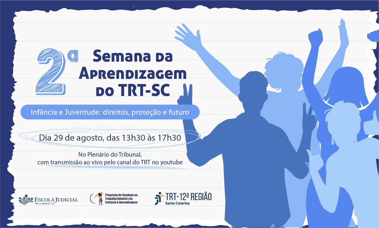 Banner da “2ª Semana da Aprendizagem do TRT-SC”, com o tema “Infância e Juventude: direitos, proteção e futuro”. O evento ocorrerá no dia 29 de agosto, das 13h30 às 17h30, no Plenário do Tribunal, com transmissão ao vivo pelo YouTube do TRT. À direita, há silhuetas de jovens em tons de azul, com gestos de celebração. Na parte inferior, aparecem os logotipos da Escola Judicial do TRT-12, do Programa de Combate ao Trabalho Infantil e do TRT da 12ª Região.