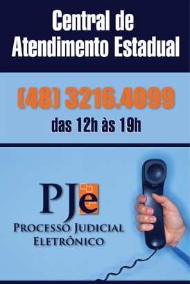 Central de Atendimento Estadual PJe das 12h às 19h telefone 48 3216 4099