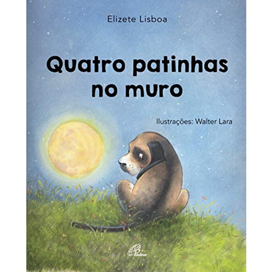 Para todos verem: Texto: “Elizete Lisboa. Quatro Patinhas no Muro. Ilustrações: Walter Lara”. Ilustração: Capa do livro em que há um cachorro sentado em um gramado olhando para trás.  
