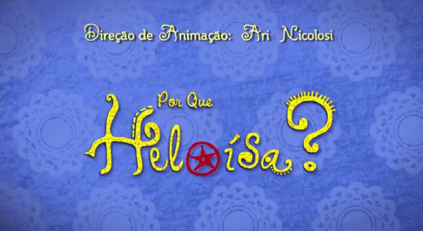 Para todos verem: Texto: “Direção de Animação: Ari Nicolosi. Por Que Heloísa?”. Ilustração: Banner azul com flores em que está escrito o texto descrito. A letra O, de Heloísa, é representada por uma estrela com um círculo em volta. 