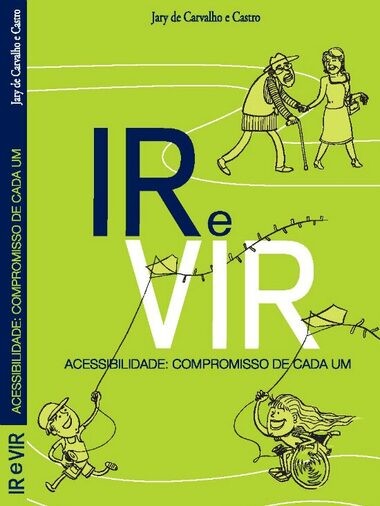 Para todos verem: Texto: “Jary de Carvalho e Castro. Ir e Vir - Acessibilidade: Compromisso de cada um”. Ilustração: Capa do livro verde. Na parte superior há a figura de uma mulher e um homem de mãos dadas. O homem está utilizando uma bengala. Na parte inferior há a figura de um menino e uma menina empinando pipa e sorrindo. A menina está utilizando uma cadeia de rodas.