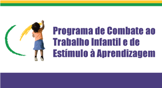 Baner. Texto: Programa de Combate ao Trabalho Infantil e de Estímulo à Aprendizagem