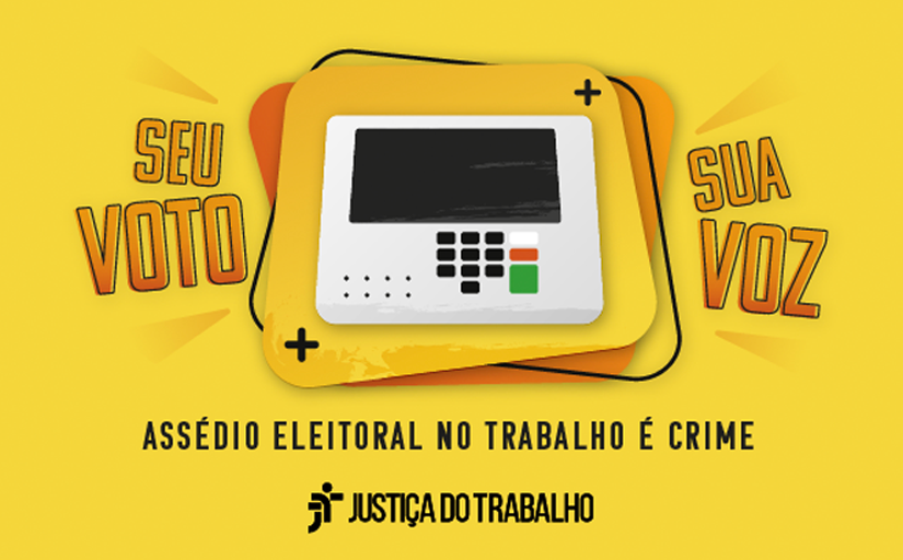 Ilustração de uma urna eletrônica em fundo amarelo, onde está destacado o texto "Seu voto, sua voz" e abaixo "assédio eleitoral é crime" junto do logo da Justiça do Trabalho