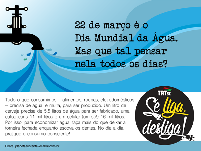 Torneira aberta jorrando água onde se lê: "22 de março é o Dia Mundial da Água. Mas que tal pensar nela todos os dias?"