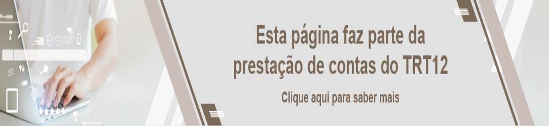 Esta página faz parte da prestação de contas do TRT12 - clique para saber mais