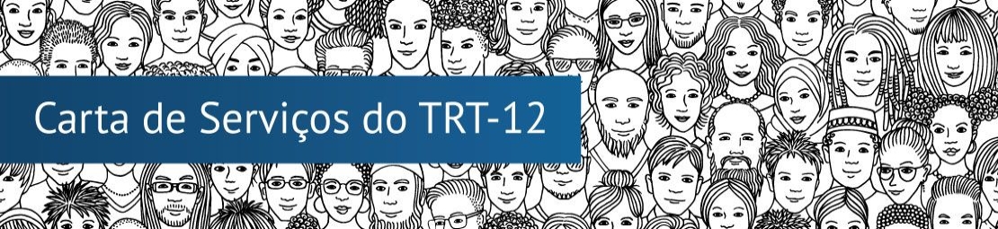 Banner repleto de rostos desenhados, em preto e branco, com texto em fundo azul e letras brancas. Texto: Carta de Serviços TRT-SC
