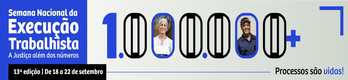 Banner com o seguinte texto: Semana Nacional da Execução Trabalhista: a Justiça além dos números.  13ª edição, de 18 a 22 de setembro. Processos são vidas!