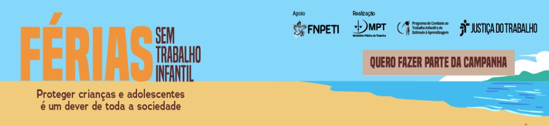 Banner horizontal mostrando o desenho de uma praia. Texto: Férias sem trabalho infantil. Proteger crianças e adolescentes é um dever de toda a sociedade. Quero fazer parte da campanha