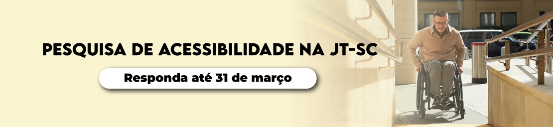 Pesquisa de Acessibilidade na JT-SC: responda até 31 de março