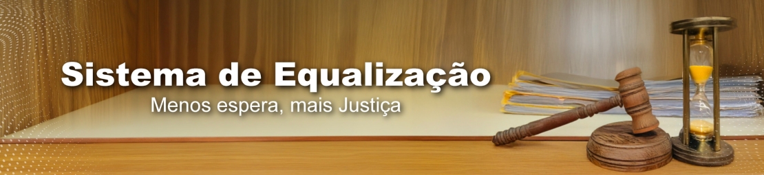 Imagem ilustrativa na cora laranja com o texto: Sistema de Equalização; menos espera, mais justiça