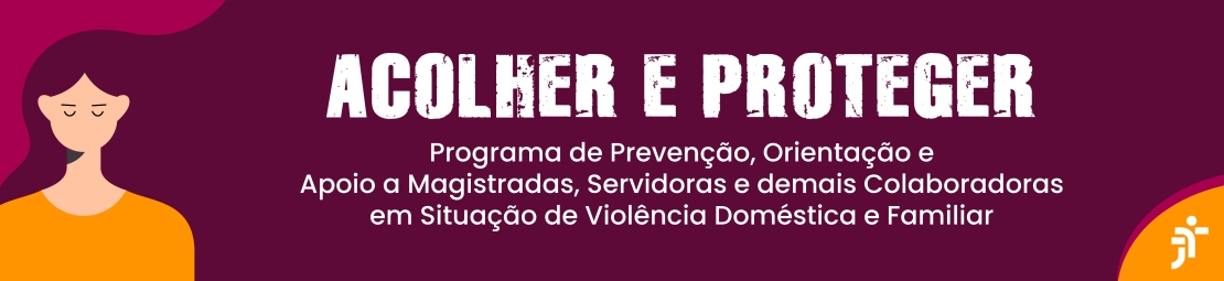 Imagem de fundo bordô, com figura de uma mulher com aparência triste , blusa amarela e cabelos castanhos que voam compondo com o fundo da imagem com o texto  acolher e proteger, programa de prevenção, orientação e apoio a magistradas, servidoras e demais colaboradoras em situação de violência doméstica e familiar