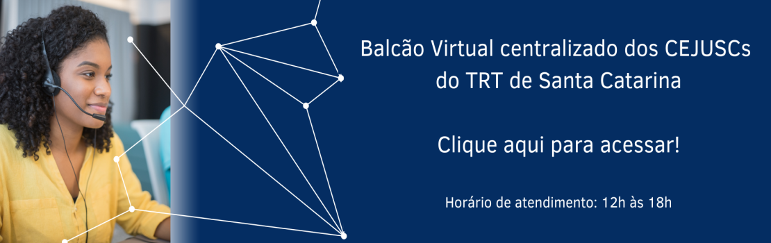banner com a imagem de uma mulher negra com headphone, com link de acesso ao balcão virtual centralizado dos CEJUSCs, horário de atendimento 12h às 18h