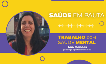 Ilustração em amarelo e roxo com o texto "Saúde em Pauta" em destaque e abaixo "Trabalho com saúde mental, Ana Mendes, psicóloga e professora da UnB", ao canto está um recorte circular com a foto de uma mulher de cabelo escuro comprido e roupa vermelha.