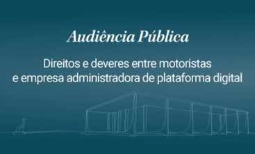 Imagem ilustrativa azul escura com o texto: audiência pública, direitos e deveres entre motoristas e empresa administradora de plataforma digital