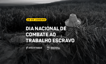 Fotografia em preto e branco mostra um trabalhador rural com a face oculta por um chapéu. Aplicado em cima da foto, estão as informações: 28 de janeiro - Dia Nacional de Combate ao Trabalho Escravo.