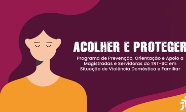 Arte em fundo roxo com o desenho de uma mulher e o texto "Acolher e Proteger: Programa de Prevenção, Orientação e Apoio a Magistradas e Servidoras do TRT-SC em Situação de Violência Doméstica e Familiar"