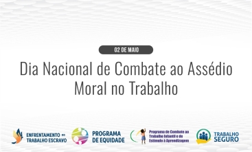 02 de maio - Dia Nacional de Combate ao Assédio Moral no Trabalho
