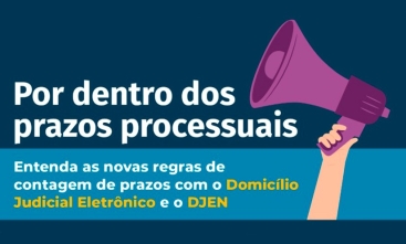 Por dentro dos prazos processuais: entenda as novas regras de contagem de prazos com o Domicílio Judicial Eletrônico e o DJEN
