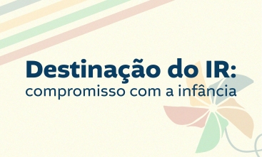 Destinação do IR: compromisso com a infância